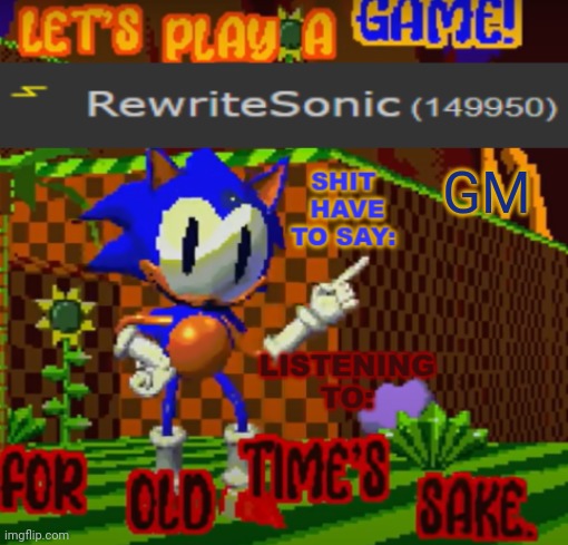 new rewrite temp | GM | image tagged in new rewrite temp | made w/ Imgflip meme maker