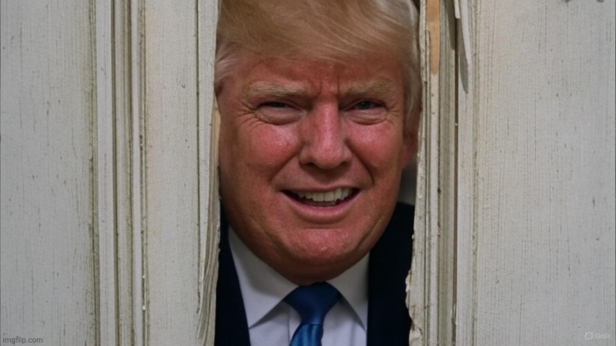 Daddys Back | image tagged in shinning trump,trump,donald trump,the shining,political meme,memes | made w/ Imgflip meme maker