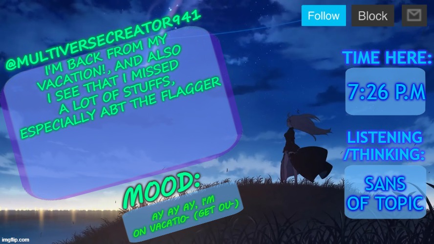 BRU- | I'M BACK FROM MY VACATION!, AND ALSO I SEE THAT I MISSED A LOT OF STUFFS, ESPECIALLY ABT THE FLAGGER; 7:26 P.M; SANS OF TOPIC; AY AY AY, I'M ON VACATIO- (GET OU-) | image tagged in mc941's announcement temp v8 blue archive | made w/ Imgflip meme maker