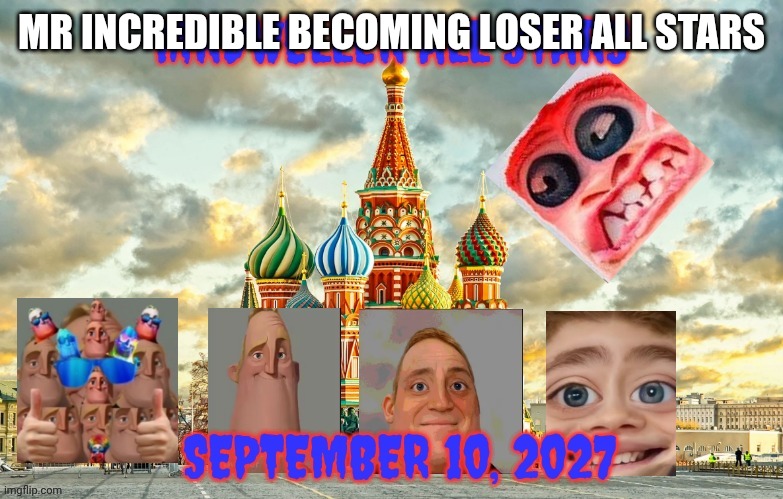 Mr incredible becoming loser all stars movie poster | MR INCREDIBLE BECOMING LOSER ALL STARS | image tagged in 2027,september,friday,russia | made w/ Imgflip meme maker