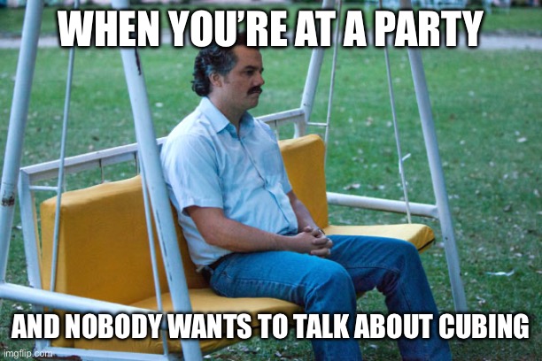 Pablo escobar waiting alone | WHEN YOU’RE AT A PARTY; AND NOBODY WANTS TO TALK ABOUT CUBING | image tagged in pablo escobar waiting alone,rubik's cube,rubik cube,introvert,rubiks cube | made w/ Imgflip meme maker