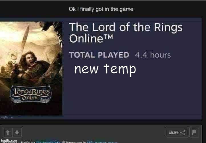 thp got in lord of th e rings online !!!!!! yipe!` | new temp | image tagged in thp got in lord of th e rings online yipe | made w/ Imgflip meme maker