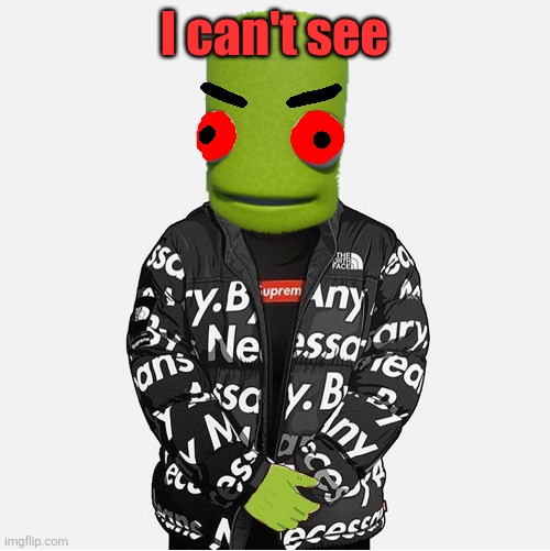 EVIL epilektoi drip | I can't see | image tagged in evil epilektoi drip | made w/ Imgflip meme maker