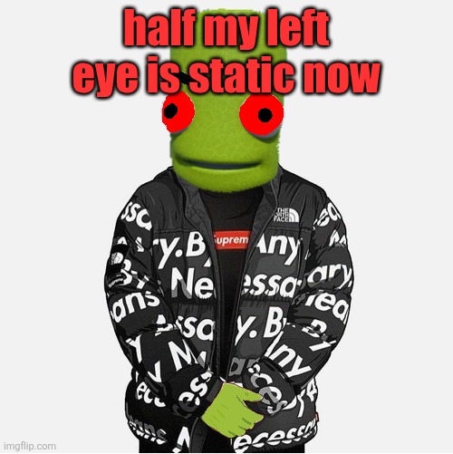 EVIL epilektoi drip | half my left eye is static now | image tagged in evil epilektoi drip | made w/ Imgflip meme maker