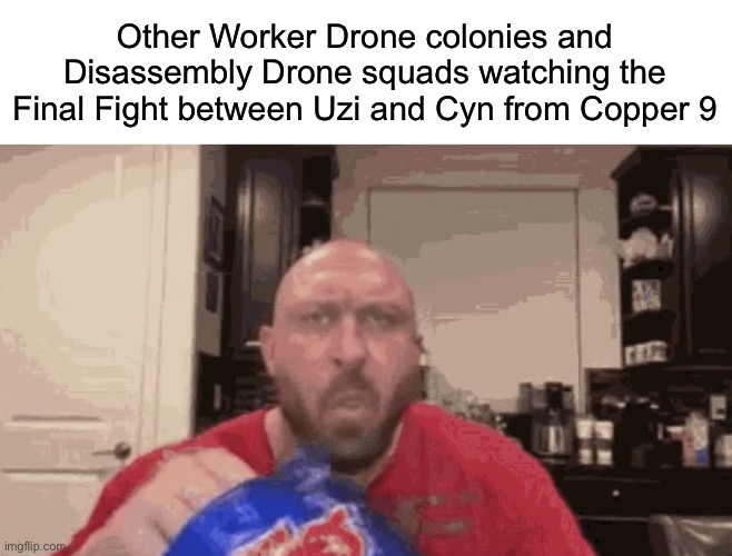 Eating chips | Other Worker Drone colonies and Disassembly Drone squads watching the Final Fight between Uzi and Cyn from Copper 9 | image tagged in eating chips | made w/ Imgflip meme maker