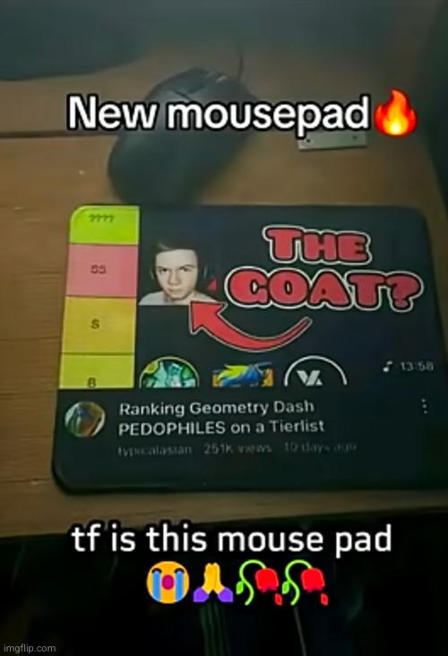 I think every gd influencer is tbh | image tagged in geometry dash,pedophile,mousepad,gaming,wtf,funny | made w/ Imgflip meme maker
