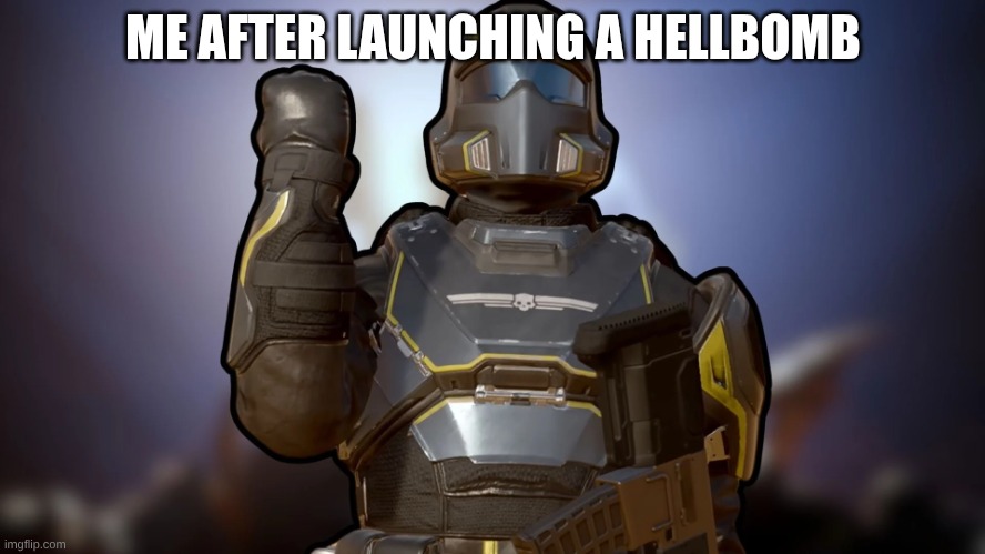 salute | ME AFTER LAUNCHING A HELLBOMB | image tagged in helldiver salute | made w/ Imgflip meme maker