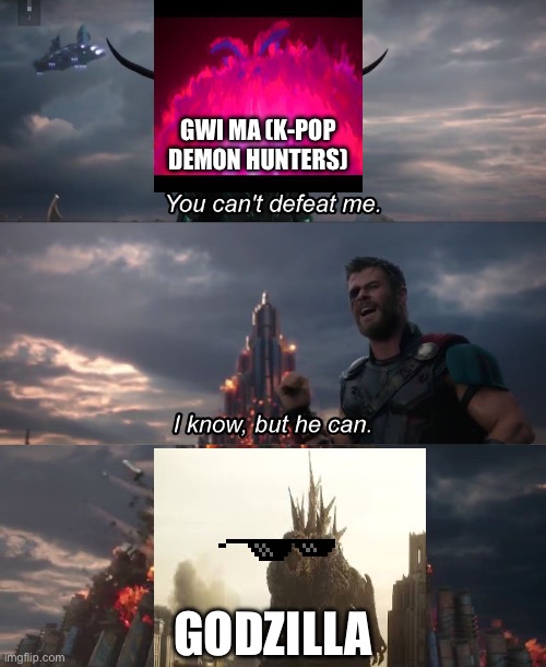 So true | GWI MA (K-POP DEMON HUNTERS); GODZILLA | image tagged in i know but he can | made w/ Imgflip meme maker