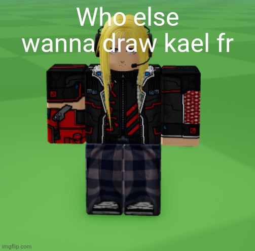 Kael | Who else wanna draw kael fr | image tagged in kael | made w/ Imgflip meme maker