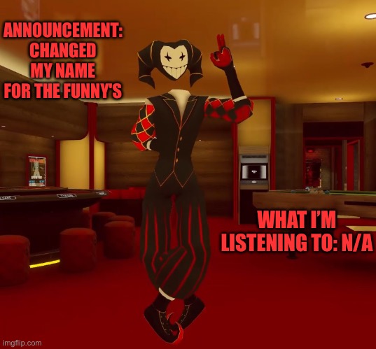 Mad jester announcement | ANNOUNCEMENT: CHANGED MY NAME FOR THE FUNNY'S; WHAT I’M LISTENING TO: N/A | image tagged in mad jester announcement | made w/ Imgflip meme maker