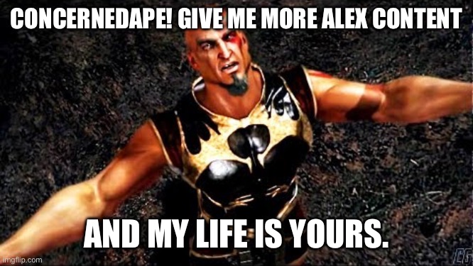 Stardew Valley Alex | CONCERNEDAPE! GIVE ME MORE ALEX CONTENT; AND MY LIFE IS YOURS. | image tagged in kratos and my life is yours | made w/ Imgflip meme maker
