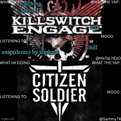 R&S shared temp | watching Steve T; idfk; chill; snap(demo) by slipknot | image tagged in r s shared temp | made w/ Imgflip meme maker