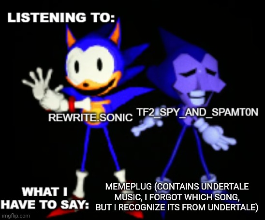 rewrite and tf2 shared temp | MEMEPLUG (CONTAINS UNDERTALE MUSIC, I FORGOT WHICH SONG, BUT I RECOGNIZE ITS FROM UNDERTALE) | image tagged in rewrite and tf2 shared temp | made w/ Imgflip meme maker