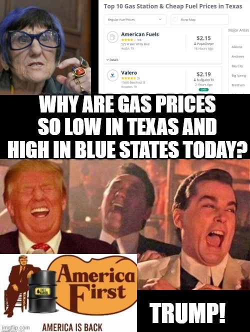 Trump! | WHY ARE GAS PRICES SO LOW IN TEXAS AND HIGH IN BLUE STATES TODAY? TRUMP! | image tagged in sam elliott special kind of stupid | made w/ Imgflip meme maker