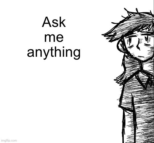 Thousand yard stare Dea | Ask me anything | image tagged in thousand yard stare dea | made w/ Imgflip meme maker