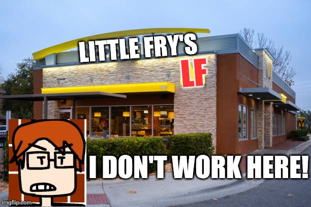 Mcdonalds Restaurant Building Exterior Stock Photo - Download Im | LITTLE FRY'S LF I DON'T WORK HERE! | image tagged in mcdonalds restaurant building exterior stock photo - download im | made w/ Imgflip meme maker