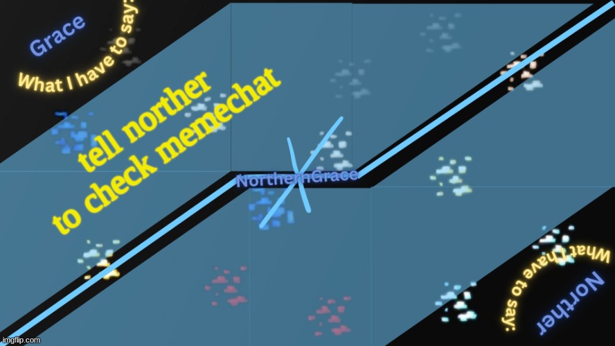 NorthernGrace Temp v2 | tell norther to check memechat | image tagged in northerngrace temp v2 | made w/ Imgflip meme maker