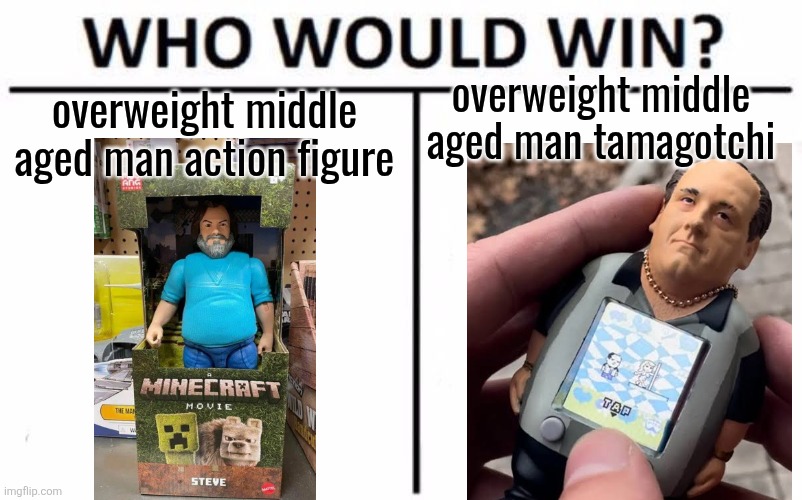 Who Would Win? | overweight middle aged man tamagotchi; overweight middle aged man action figure | image tagged in memes,who would win | made w/ Imgflip meme maker