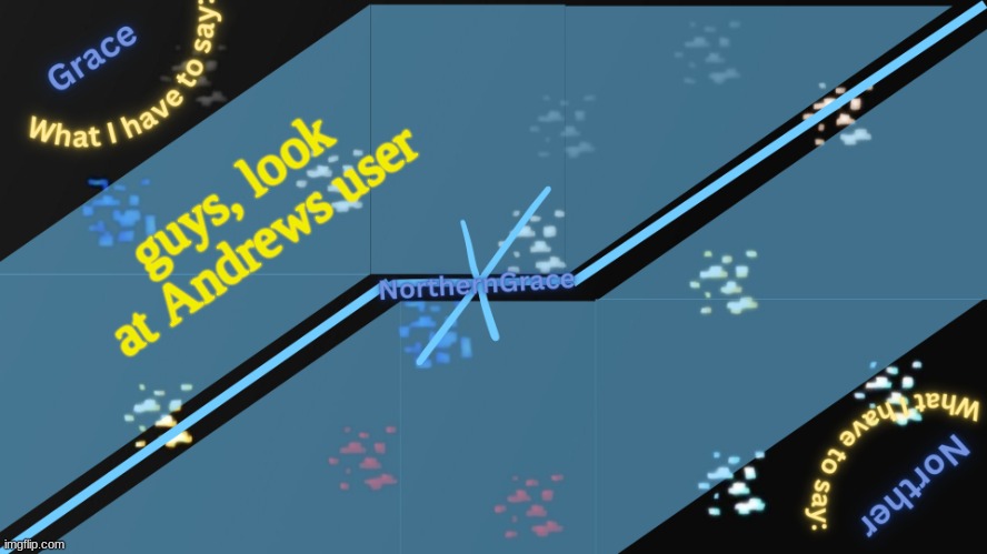 NorthernGrace Temp v2 | guys, look at Andrews user | image tagged in northerngrace temp v2 | made w/ Imgflip meme maker