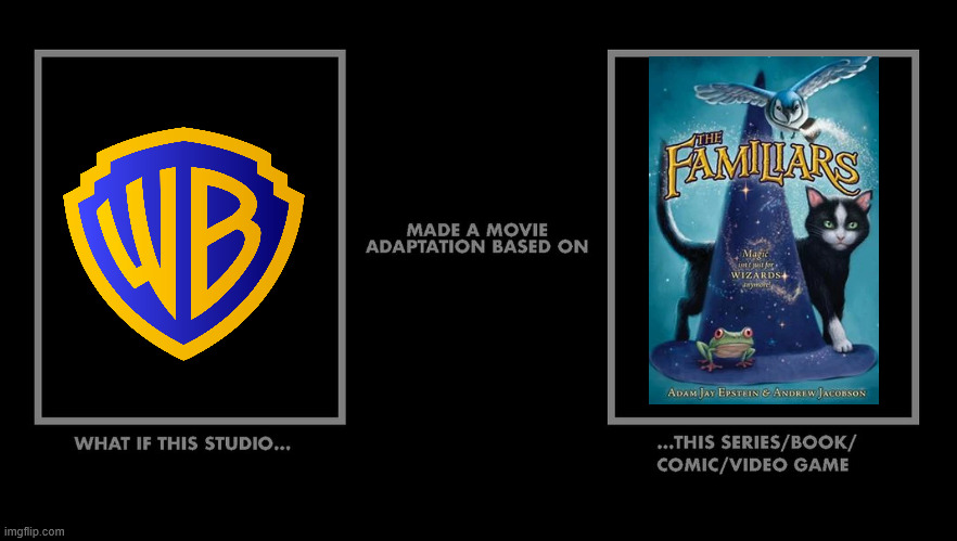 What if warner bros made a movie adaptation of The Familiars? | image tagged in memes,wb,familiars,movie adaptation | made w/ Imgflip meme maker