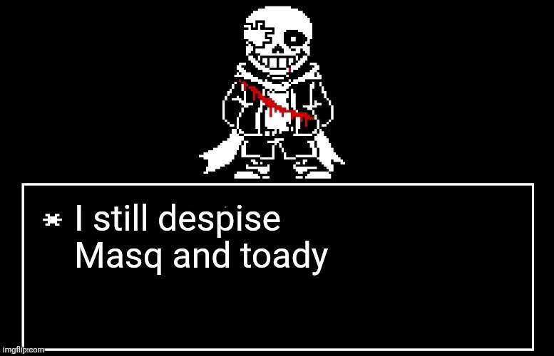 Geno Sans | I still despise Masq and toady | image tagged in geno sans | made w/ Imgflip meme maker