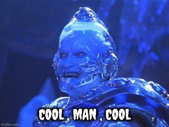Mr Freeze | COOL , MAN , COOL | image tagged in mr freeze | made w/ Imgflip meme maker