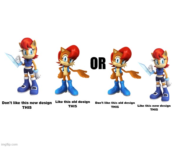Who's Sally Acorn's design is better? | OR; Like this old design
THIS; Don't like this old design
THIS; Don't like this new design
THIS; Like this new design
THIS | image tagged in sally acorn,sonic the hedgehog,memes,design,old vs new design,archie comics | made w/ Imgflip meme maker