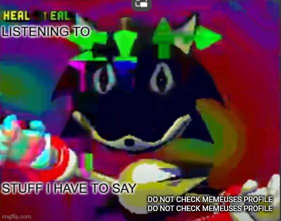 I'm serious I checked its  full of porn | DO NOT CHECK MEMEUSES PROFILE DO NOT CHECK MEMEUSES PROFILE | image tagged in rewrite midreta annoucement temp | made w/ Imgflip meme maker