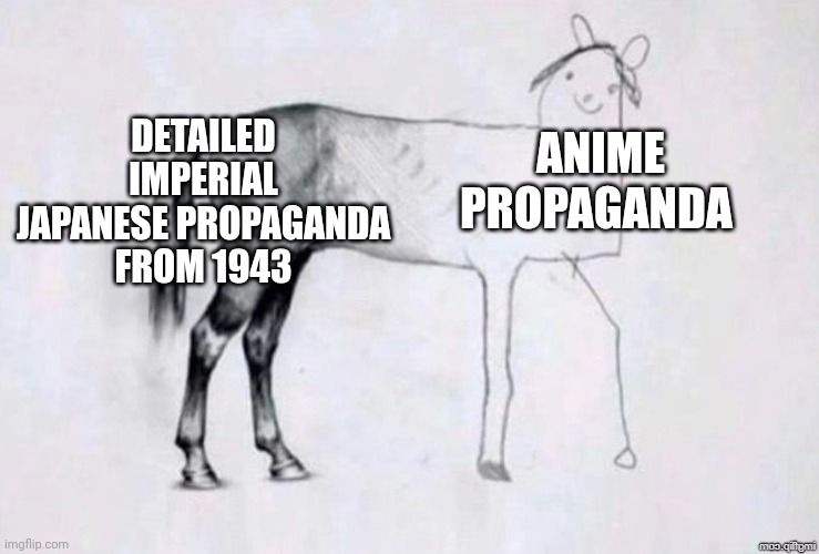 Horse Drawing | DETAILED IMPERIAL JAPANESE PROPAGANDA FROM 1943; ANIME PROPAGANDA | image tagged in horse drawing | made w/ Imgflip meme maker