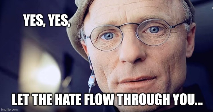 Truman show | YES, YES, LET THE HATE FLOW THROUGH YOU... | image tagged in truman show | made w/ Imgflip meme maker