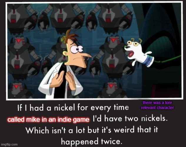 fnaf and delta trune | there was a lore relevant character; called mike in an indie game | image tagged in if i had a nickel | made w/ Imgflip meme maker