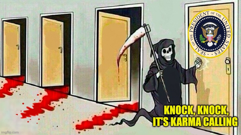 death knocking at the door | KNOCK, KNOCK, IT'S KARMA CALLING | image tagged in death knocking at the door | made w/ Imgflip meme maker