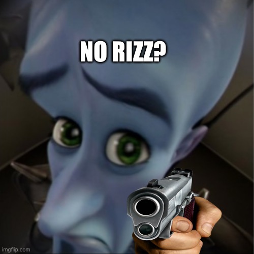 No Rizz… Get out!!!!! | NO RIZZ? | image tagged in megamind peeking | made w/ Imgflip meme maker