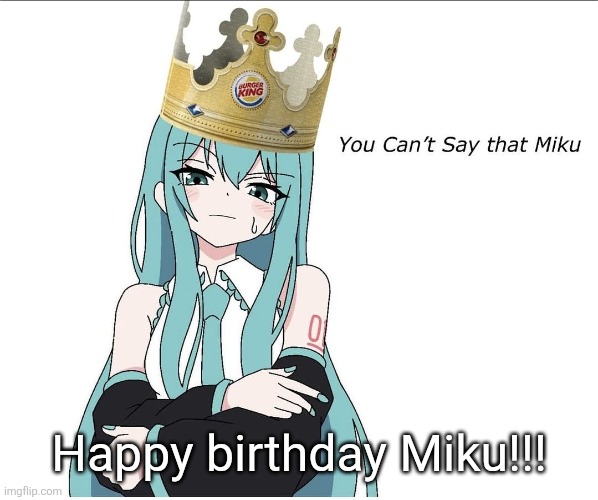 You cant say that miku | Happy birthday Miku!!! | image tagged in you cant say that miku | made w/ Imgflip meme maker