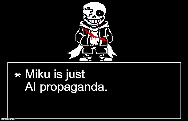 Geno Sans | Miku is just AI propaganda. | image tagged in geno sans | made w/ Imgflip meme maker