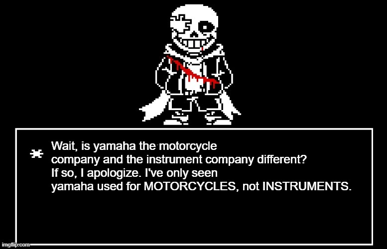 Geno Sans | Wait, is yamaha the motorcycle company and the instrument company different? If so, I apologize. I've only seen yamaha used for MOTORCYCLES, not INSTRUMENTS. | image tagged in geno sans | made w/ Imgflip meme maker