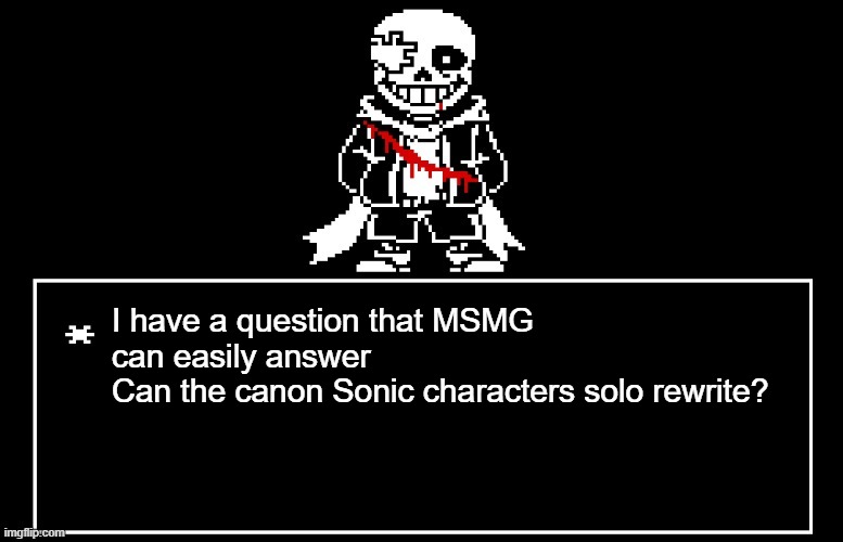 Geno Sans | I have a question that MSMG can easily answer
Can the canon Sonic characters solo rewrite? | image tagged in geno sans | made w/ Imgflip meme maker