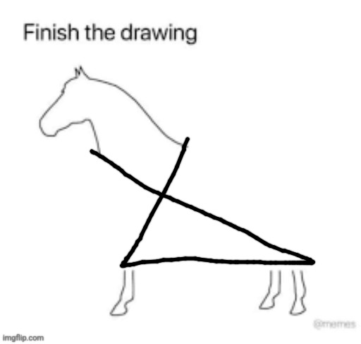 Finish the drawing | image tagged in finish the drawing | made w/ Imgflip meme maker