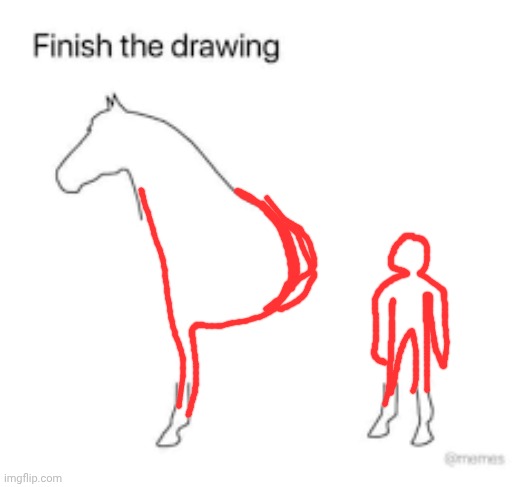 Finish the drawing | image tagged in finish the drawing | made w/ Imgflip meme maker