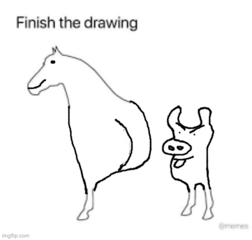 Finish the drawing | image tagged in finish the drawing | made w/ Imgflip meme maker