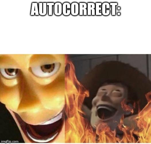Fire Woody | AUTOCORRECT: | image tagged in fire woody | made w/ Imgflip meme maker