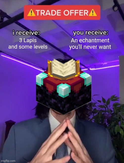 3 Lapis and some levels An echantment you'll never want | image tagged in trade offer | made w/ Imgflip meme maker