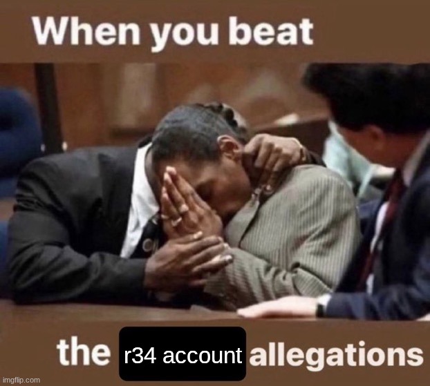 beating the allegations | r34 account | image tagged in beating the allegations | made w/ Imgflip meme maker