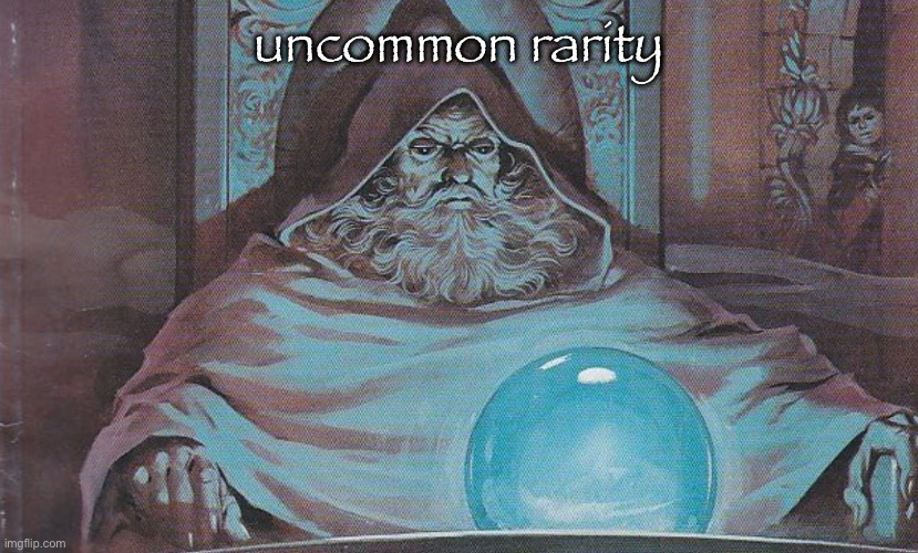 if you showed this image to the man who made it istg | uncommon rarity | image tagged in pondering my orb | made w/ Imgflip meme maker