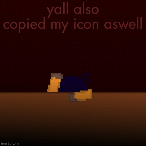 what have i done | yall also copied my icon aswell | image tagged in what have i done | made w/ Imgflip meme maker