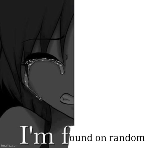 im fi | ound on random | image tagged in im fi | made w/ Imgflip meme maker
