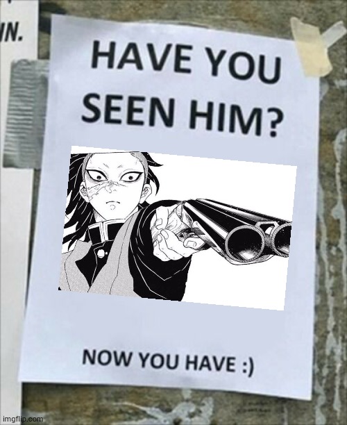 Have you seen him. Now you have. | image tagged in have you seen him now you have | made w/ Imgflip meme maker
