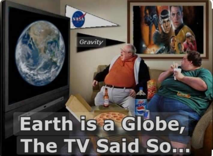 Earth is a globe, the TV said so... Blank Meme Template