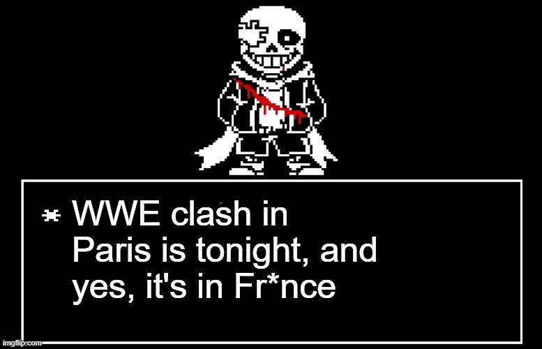 Geno Sans | WWE clash in Paris is tonight, and yes, it's in Fr*nce | image tagged in geno sans | made w/ Imgflip meme maker