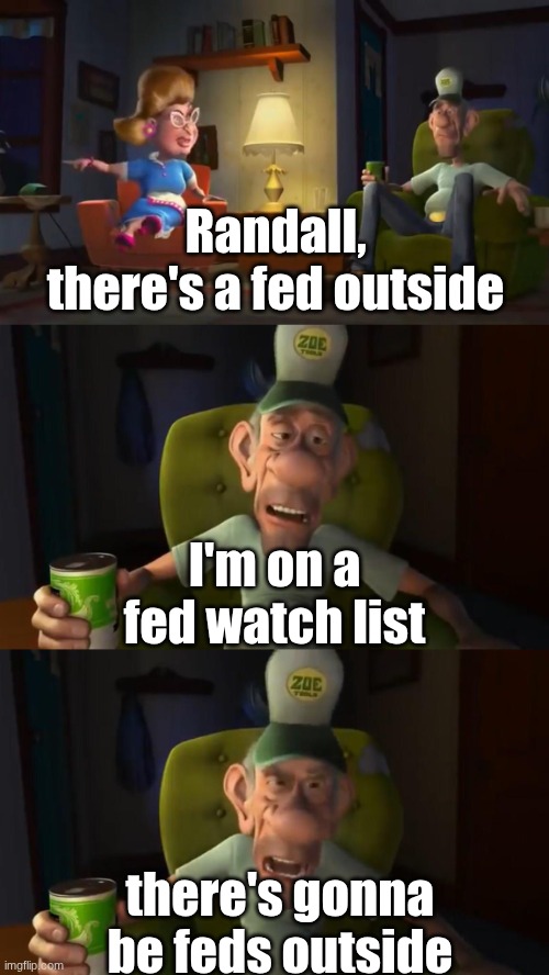 It's a cow farm | Randall, there's a fed outside; I'm on a fed watch list; there's gonna be feds outside | image tagged in it's a cow farm | made w/ Imgflip meme maker